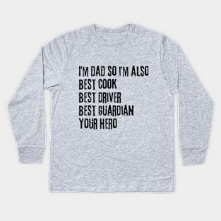 I'm Dad so I'm Also Best Cook Best Driver Best Guardian Your Hero Kids Long Sleeve T-Shirt